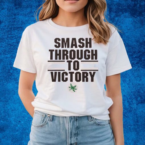 Smash Through To Victory Shirts