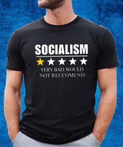 Socialism Very Bad Would Not Reccommend T-Shirt