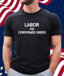 Solidarity Labor Vs Corporate Greed Shirt
