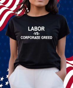 Solidarity Labor Vs Corporate Greed Shirts