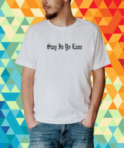 Stay In Yo Lane T-Shirt
