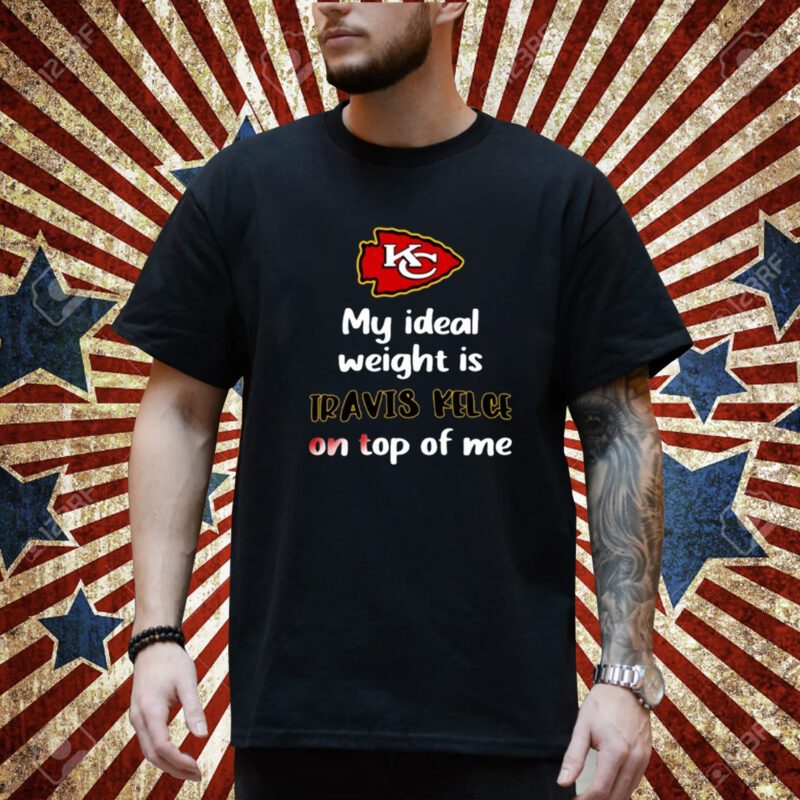 Stone Cold Julie My Ideal Weight Is Travis Kelce On Top Of Me T-Shirt