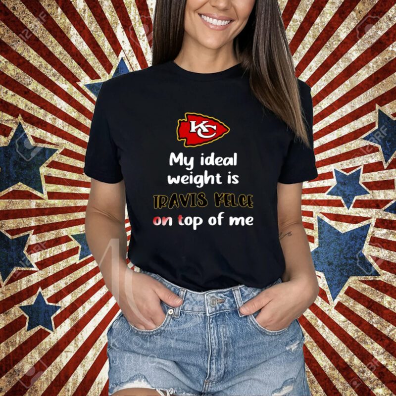 Stone Cold Julie My Ideal Weight Is Travis Kelce On Top Of Me T-Shirt