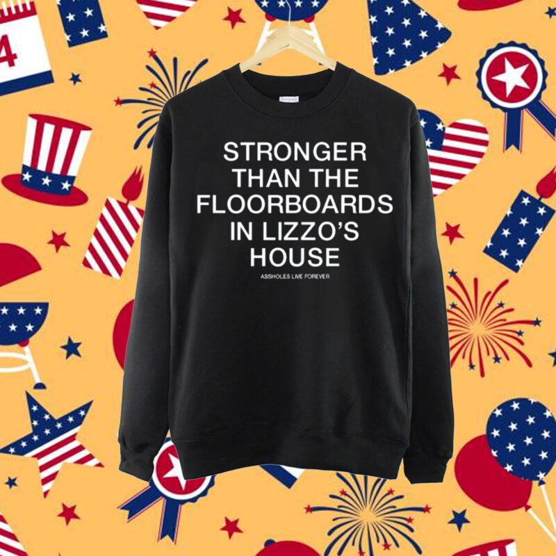 Stronger Than The Floorboards In Lizzo's House Shirt