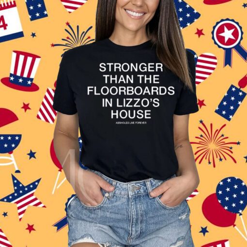 Stronger Than The Floorboards In Lizzo's House Shirt