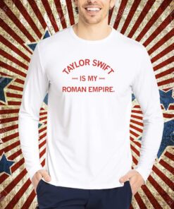 Taylor Is My Roman Empire T-Shirt