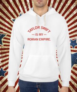 Taylor Is My Roman Empire T-Shirt