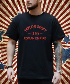 Taylor Swift is my Roman Empire T-Shirt