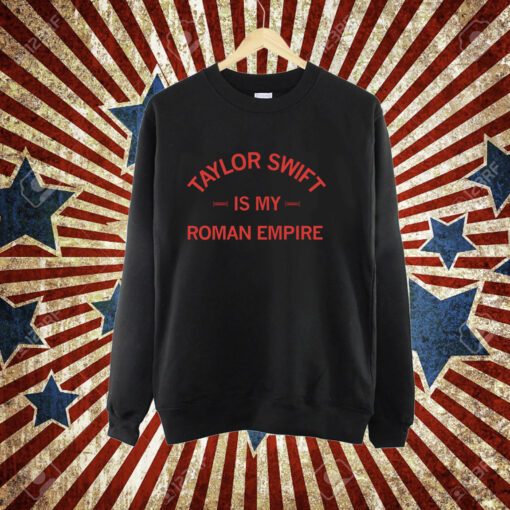 Taylor Swift is my Roman Empire T-Shirt