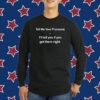 Tell Me Your Pronouns I'll Tell You If You Got Them Right T-Shirt