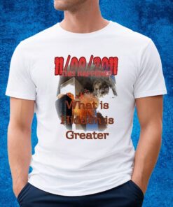 Terrorism 11 09 2011 This Happened What Is Hidden Is Greater T-shirt