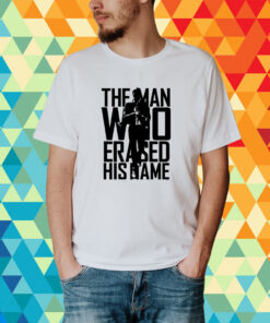 The Man Who Erased His Name T-Shirt