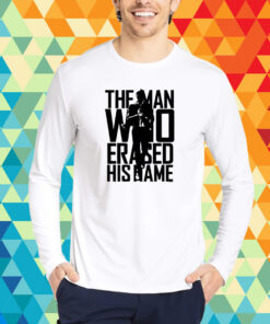 The Man Who Erased His Name T-Shirt