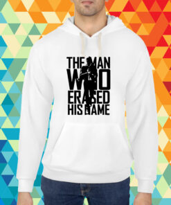 The Man Who Erased His Name T-Shirt