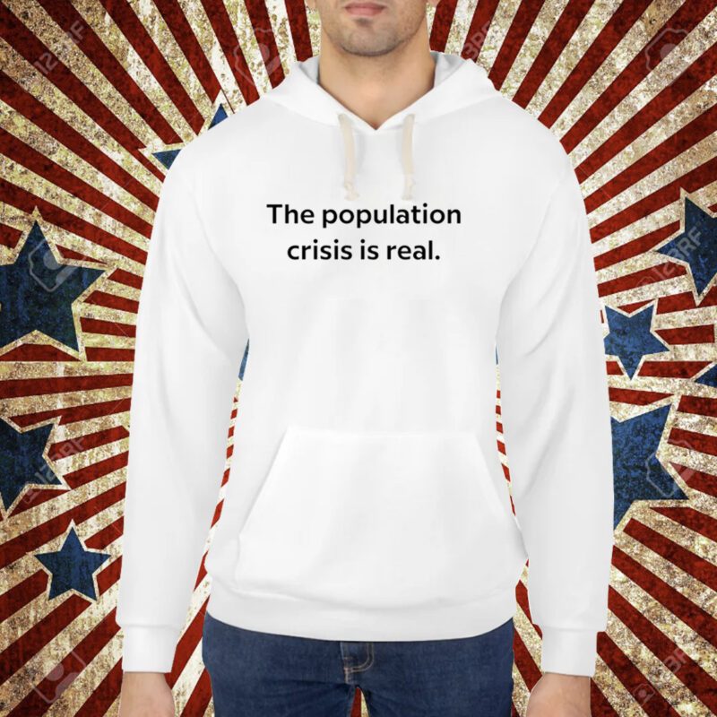 The Population Crisis Is Real T-Shirt