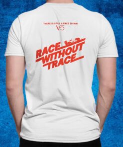 There Is Still A Race To Win Race Without Trace Hot Shirt