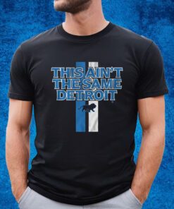 This Ain’t The Same Detroit Shirt