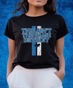 This Ain’t The Same Detroit Shirts