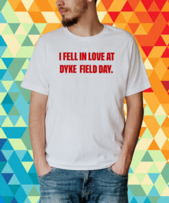 Top I Fell In Love At Dyke Field Day T-Shirt