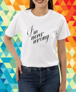 Top I'm Never Wrong T-Shirt