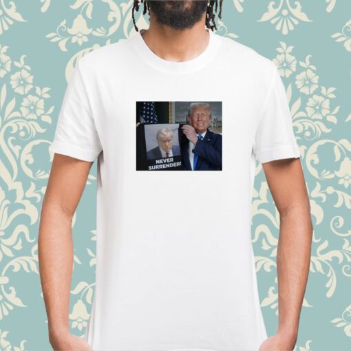 Show Donald Trump Proudly Presents Never Surrender TShirt