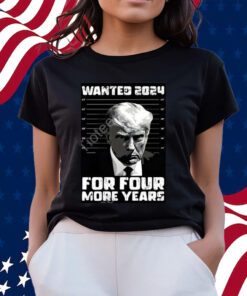Trump Wanted 2024 For Four More Years Shirts