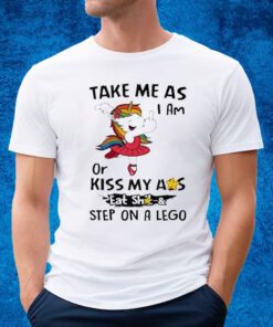 Unicorn Take Me As I Am Or My Ass Eat Shit And Step On A Lego T-shirt