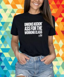 Unions Kickin' Ass For The Working Class T-Shirt