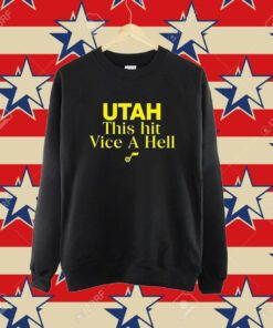 Utah This Hit Vice A Hell Shirt