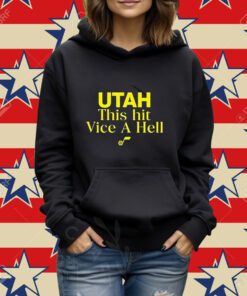 Utah This Hit Vice A Hell Shirt