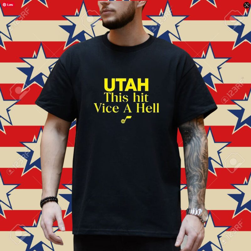 Utah This Hit Vice A Hell Shirt