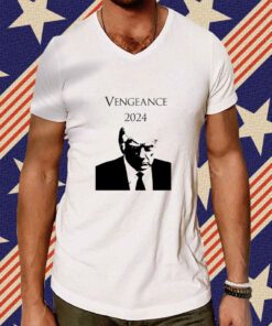 Vengeance 2024 Trump T-Shirt