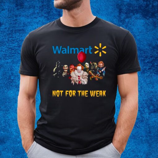 Walmart Not For The Weak T-Shirt