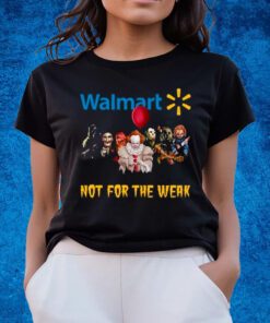 Walmart Not For The Weak T-Shirts