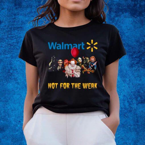 Walmart Not For The Weak T-Shirts