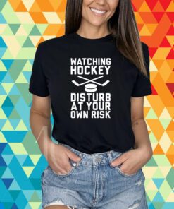 Watching Hockey Disturb At Your Own Risk T-Shirt