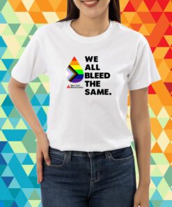 We All Bleed The Same T-Shirt