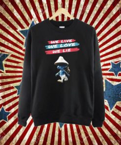 We Live We Love We Live The Best Smurf Cat Shirt