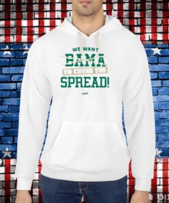 We Want Out Bama To Cover The Spread T-Shirt