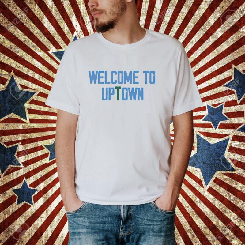 Welcome to uptown shirt