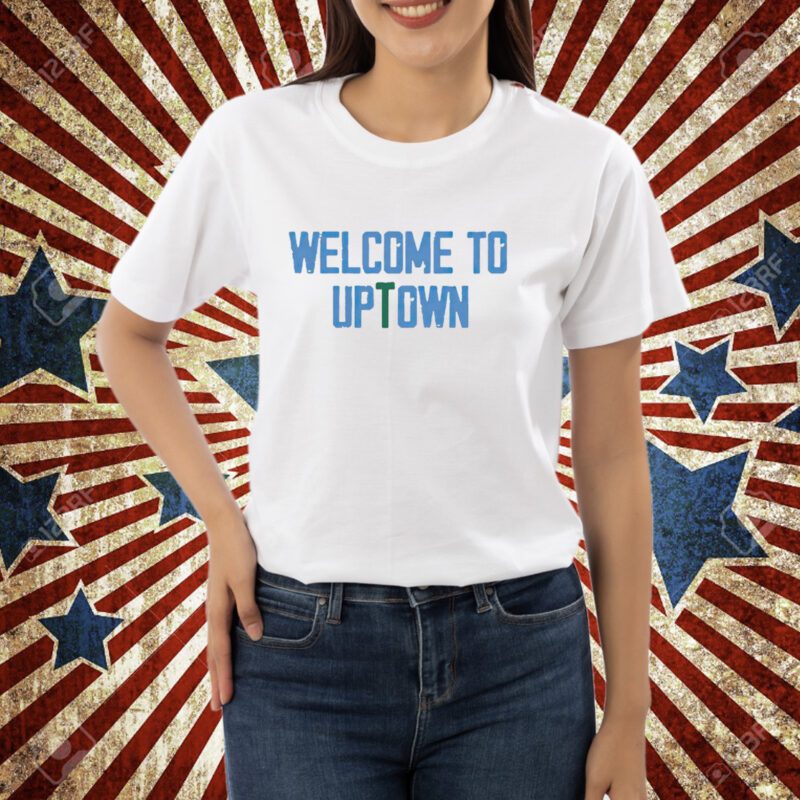 Welcome to uptown shirt