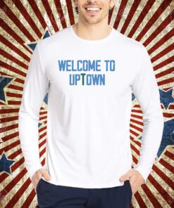 Welcome to uptown shirt