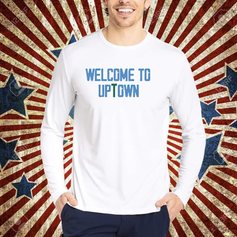 Welcome to uptown shirt