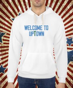 Welcome to uptown shirt