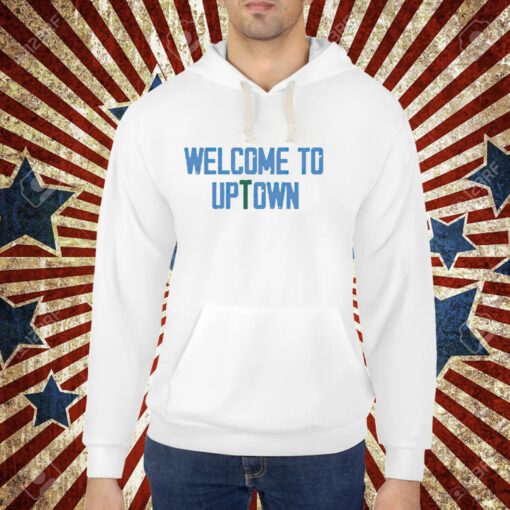 Welcome to uptown shirt