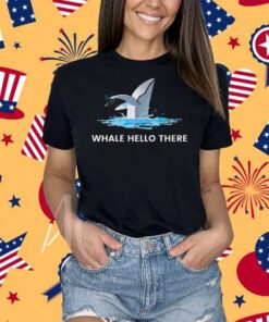 Whale hello there shirt