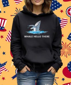 Whale hello there shirt