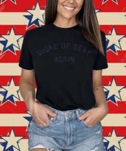 Woke Up Sexy Again Tee-Unisex Shirt