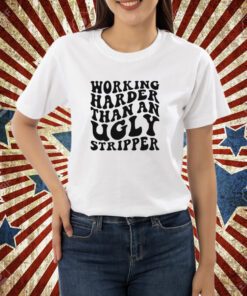 Working harder than an ugly stripper shirt