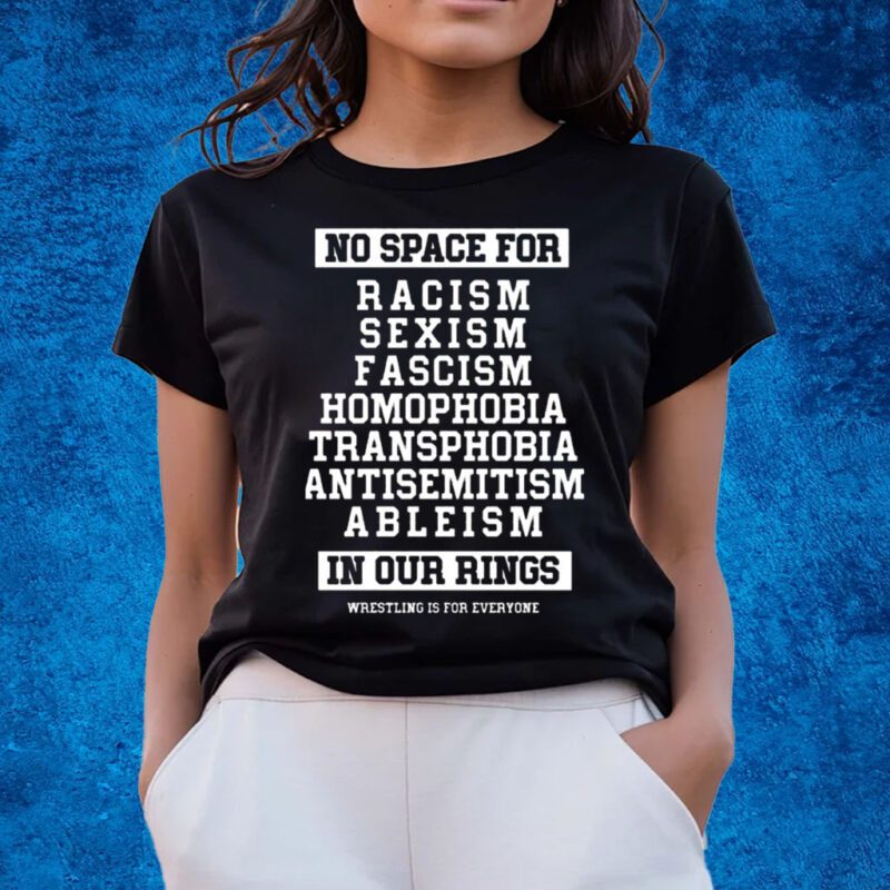 Wrestling Is For Everyone No Space For Racism Sexism Fascism Shirts